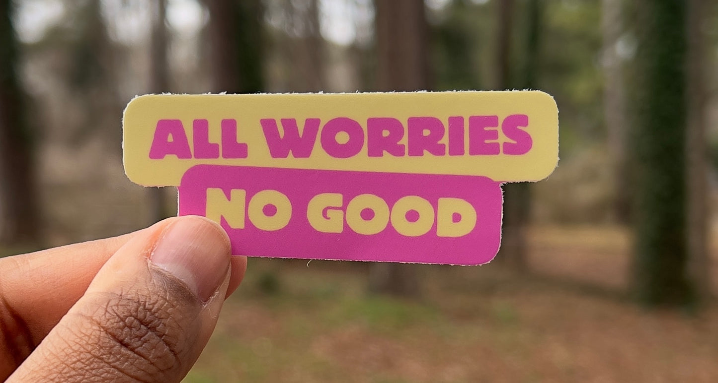 All Worries, No Good
