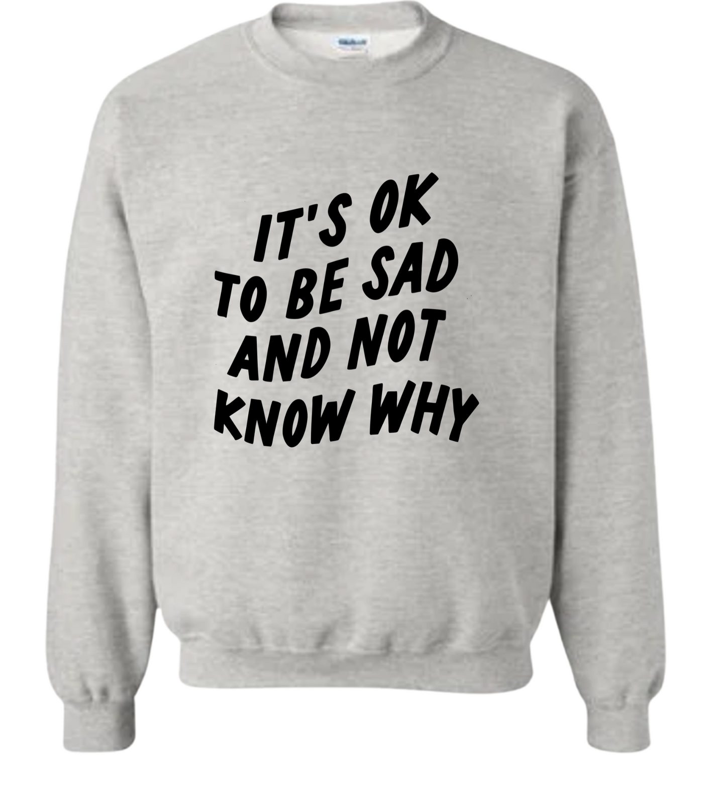 It's Okay To Be Sad Crewneck