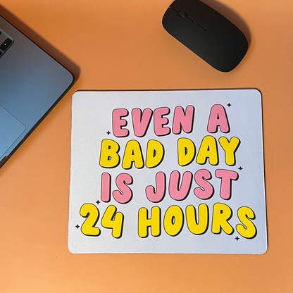 A Bad Day Is Only 24HR's Mouse pad