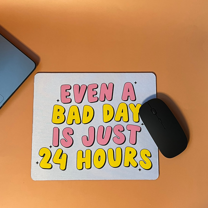 A Bad Day Is Only 24HR's Mouse pad