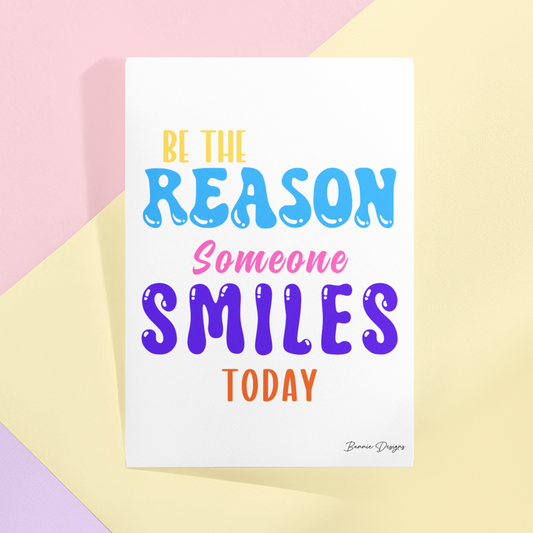 Be the reason some one smiles today Print